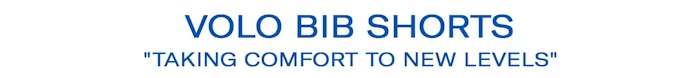Volo Bib Shorts - Taking Comfort to New Levels Text Banner